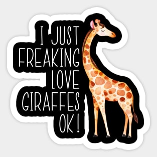 I Just Freaking Love Giraffes Ok Sticker